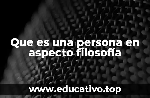 Que es una persona en aspecto filosofía