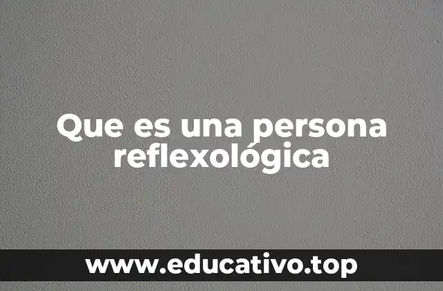 Que es una persona reflexológica