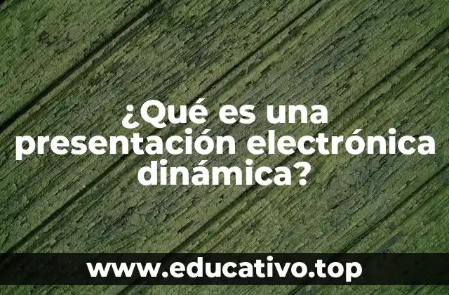 ¿Qué es una presentación electrónica dinámica?