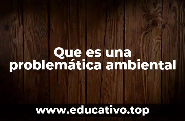 El impacto de los seres humanos en el entorno natural