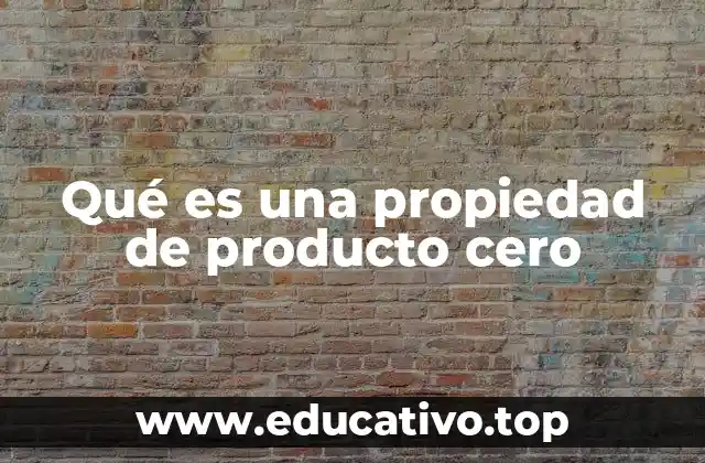 Qué es una propiedad de producto cero