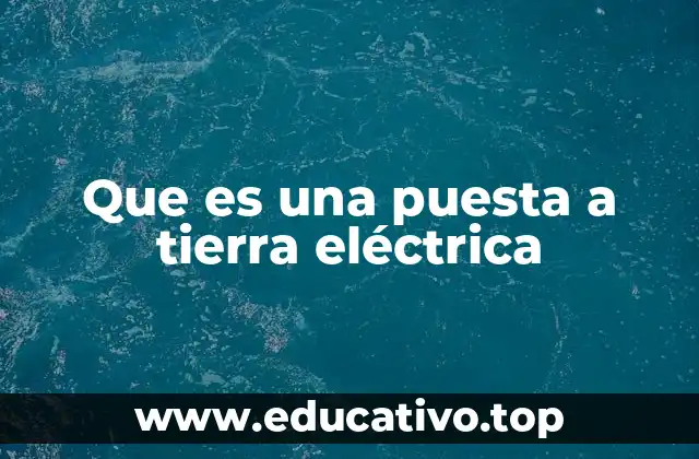 Que es una puesta a tierra eléctrica