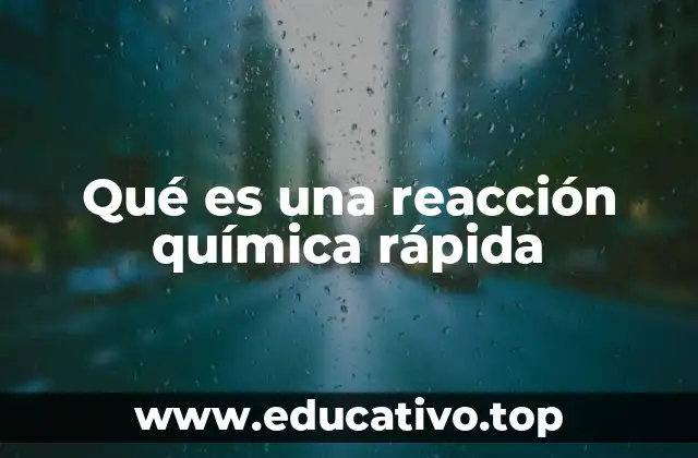 Qué es una reacción química rápida