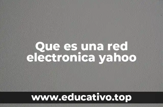 Que es una red electronica yahoo