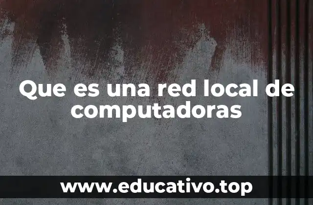 Que es una red local de computadoras