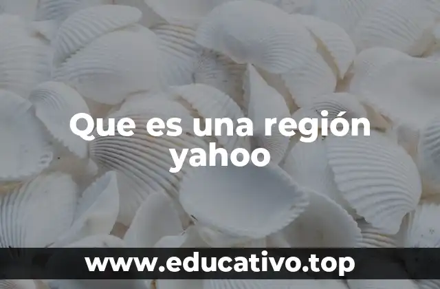 Que es una región yahoo
