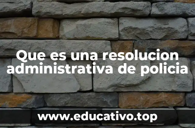 Que es una resolucion administrativa de policia