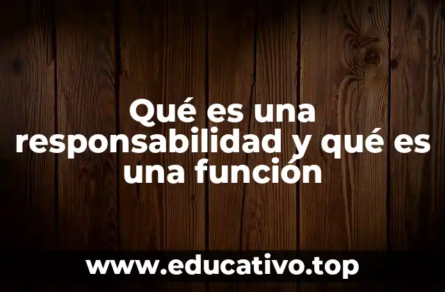 Qué es una responsabilidad y qué es una función