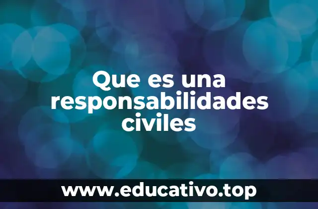 Que es una responsabilidades civiles