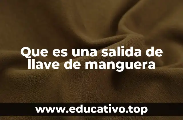 Que es una salida de llave de manguera