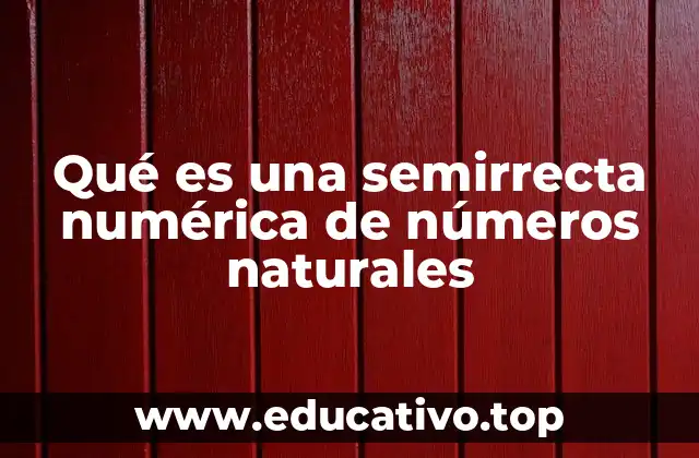 Qué es una semirrecta numérica de números naturales
