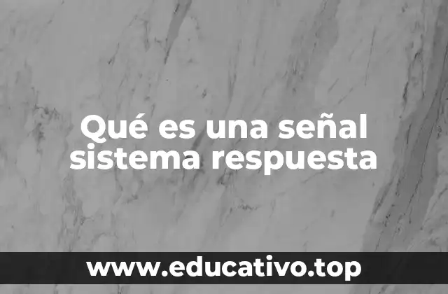 Qué es una señal sistema respuesta
