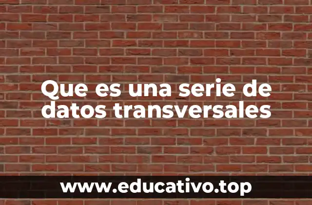 Que es una serie de datos transversales
