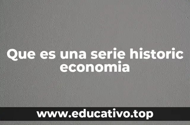 Que es una serie historic economia