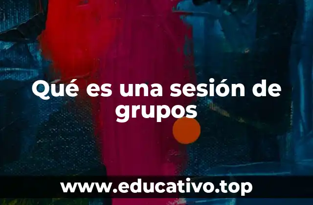 Qué es una sesión de grupos