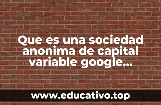 Que es una sociedad anonima de capital variable google academico