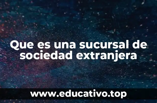 Que es una sucursal de sociedad extranjera
