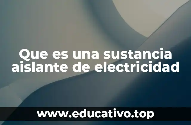 Que es una sustancia aislante de electricidad