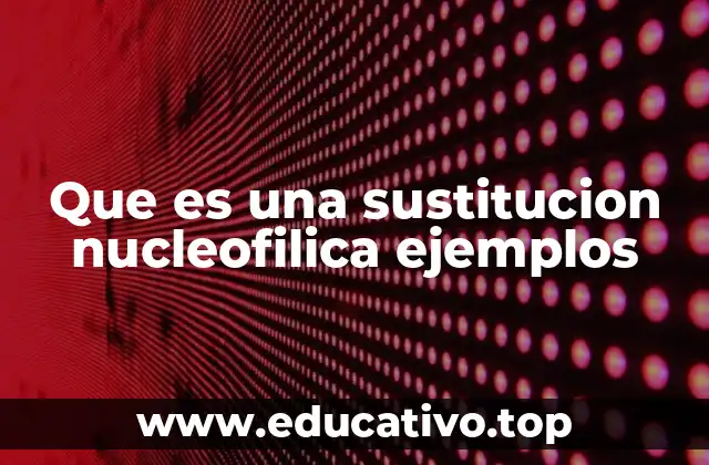 Mecanismos de las reacciones de sustitución nucleofílica