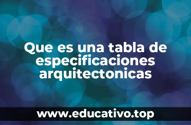 Que es una tabla de especificaciones arquitectonicas