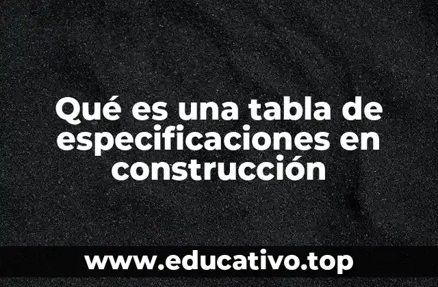 Qué es una tabla de especificaciones en construcción
