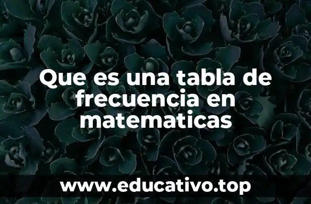 Que es una tabla de frecuencia en matematicas
