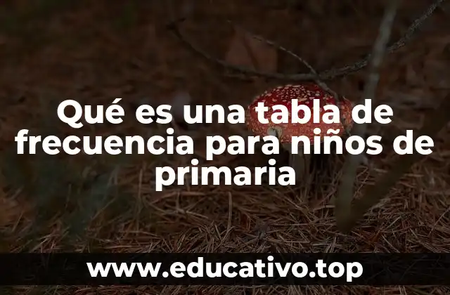Qué es una tabla de frecuencia para niños de primaria