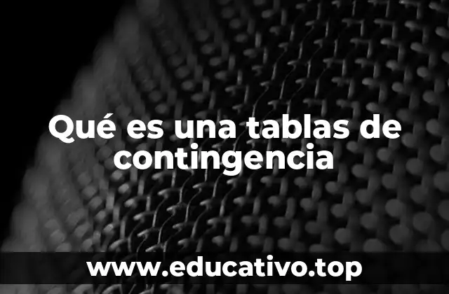 Qué es una tablas de contingencia