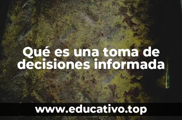 Qué es una toma de decisiones informada