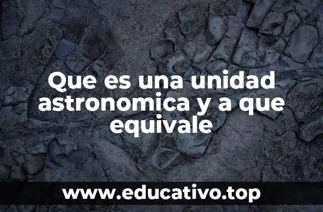 Que es una unidad astronomica y a que equivale