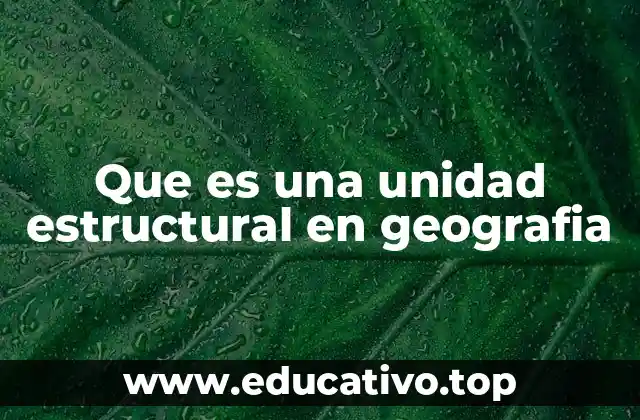 Que es una unidad estructural en geografia