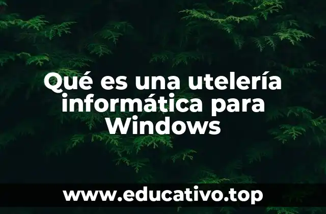 Qué es una utelería informática para Windows