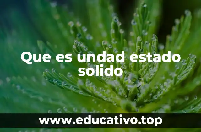 Características principales del estado sólido