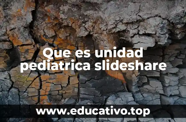 Que es unidad pediatrica slideshare