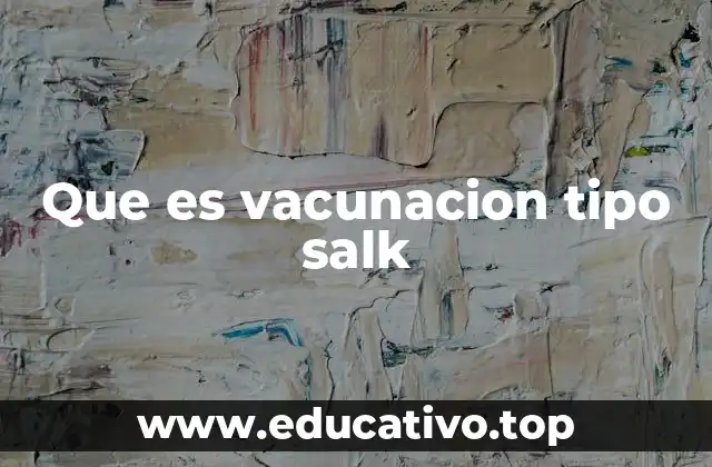 Que es vacunacion tipo salk