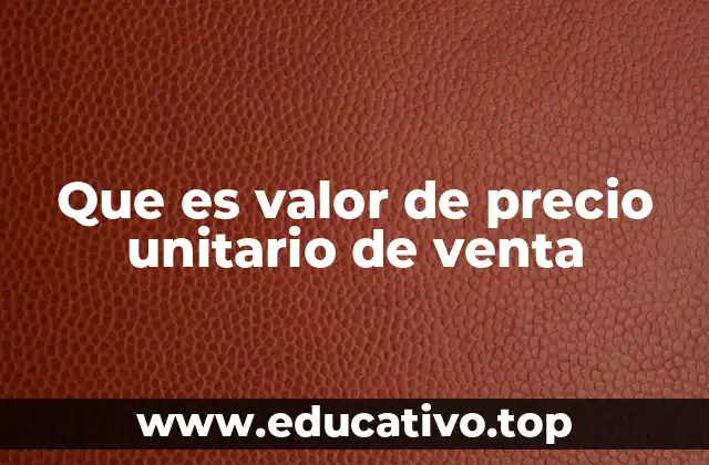 Que es valor de precio unitario de venta
