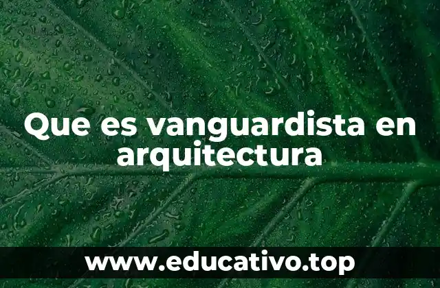 Que es vanguardista en arquitectura