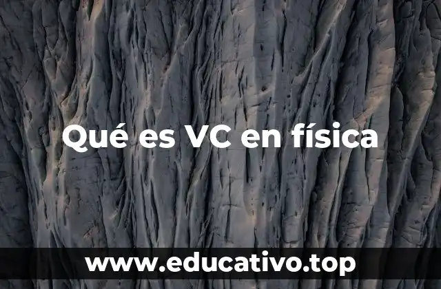 Qué es VC en física