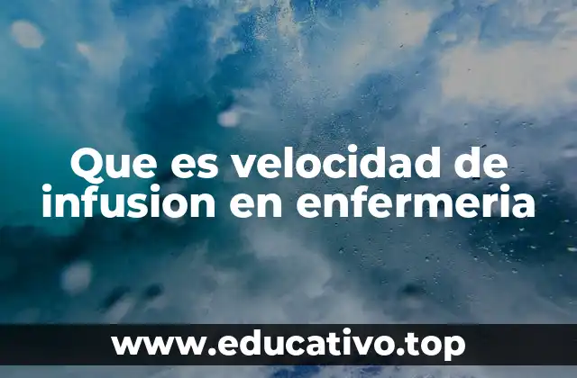 Que es velocidad de infusion en enfermeria