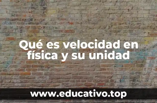 Qué es velocidad en física y su unidad
