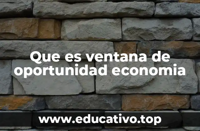 Que es ventana de oportunidad economia