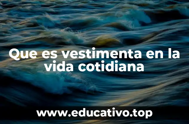 Que es vestimenta en la vida cotidiana