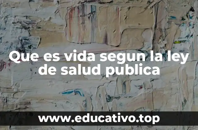 Que es vida segun la ley de salud publica