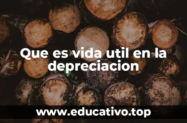 Que es vida util en la depreciacion