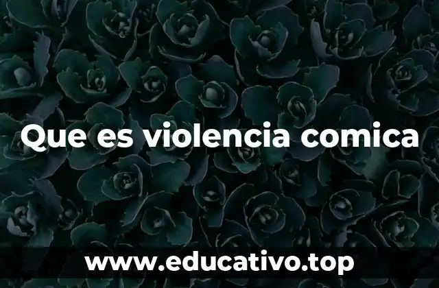 Que es violencia comica