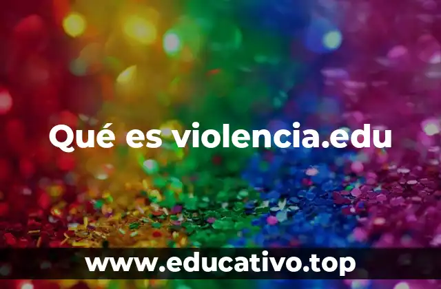 Qué es violencia.edu