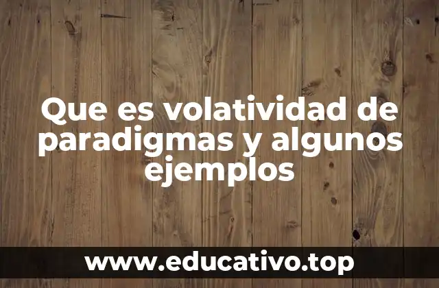 Cómo se manifiesta la volatilidad de paradigmas en la sociedad
