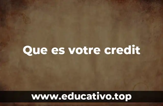 Que es votre credit