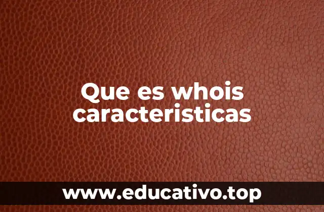 Que es whois caracteristicas