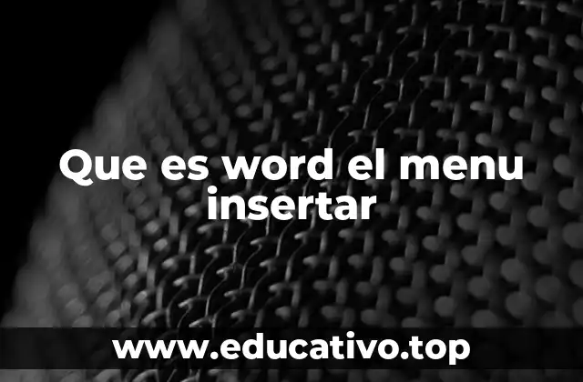 Cómo el menú Insertar mejora la calidad de los documentos